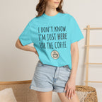 Here for the coffee T-Shirt