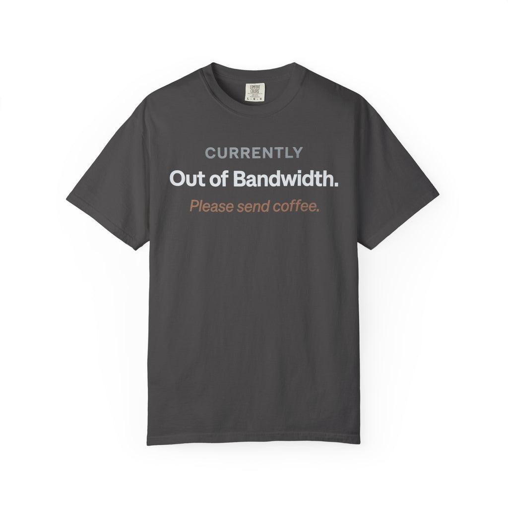 Currently Out of Bandwidth T-Shirt