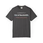 Currently Out of Bandwidth T-Shirt
