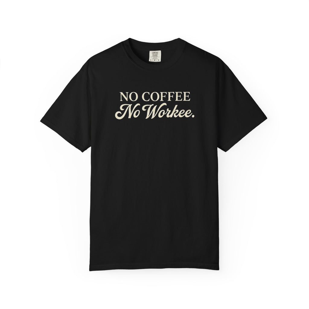 No Coffee No Workee T-Shirt — Funny Coffee Lover Tee