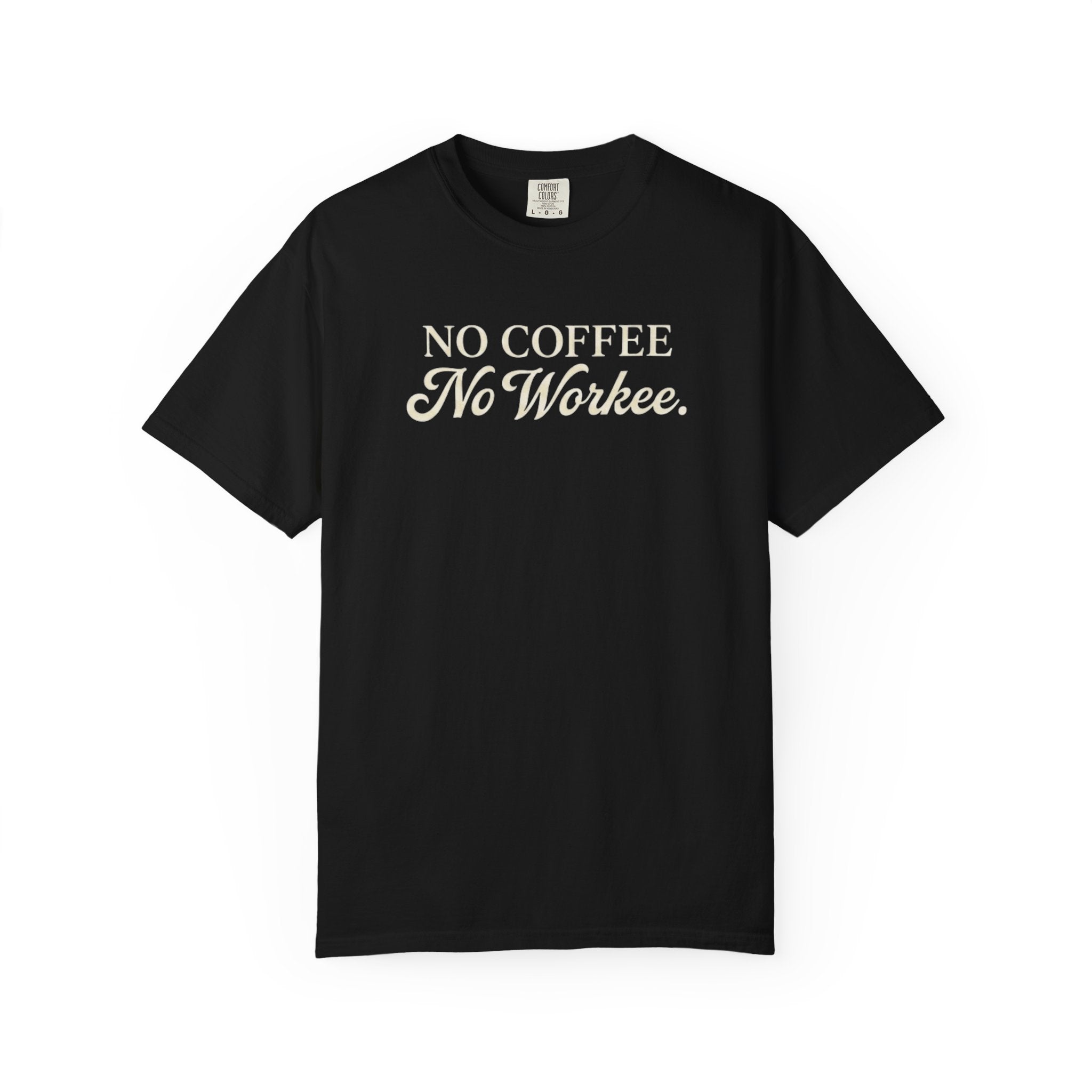 No Coffee No Workee T-Shirt — Funny Coffee Lover Tee