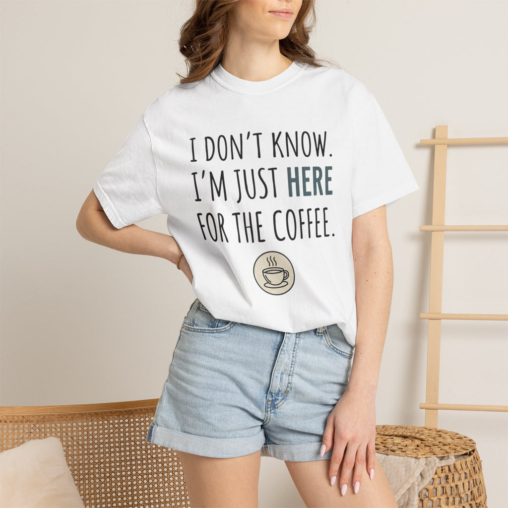 Here for the coffee T-Shirt