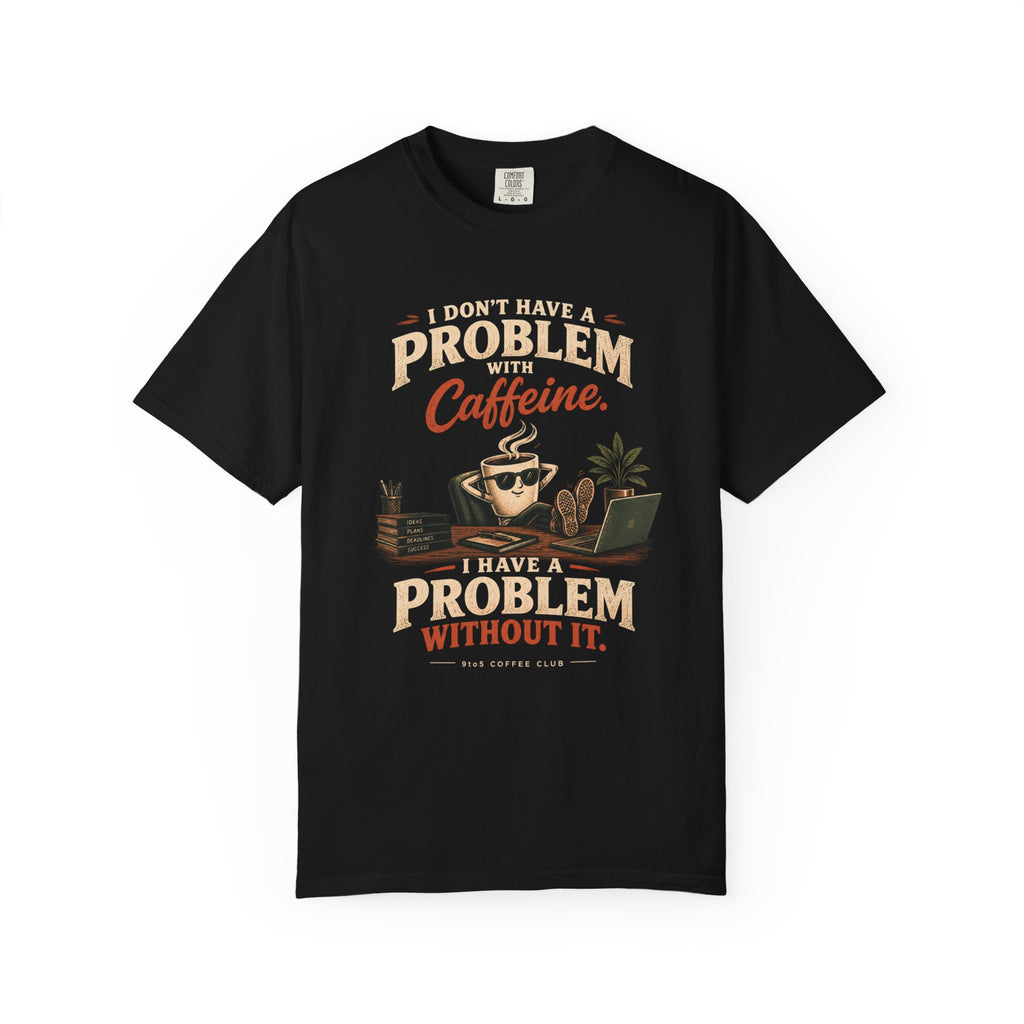 Problem Without  Caffeine T-Shirt