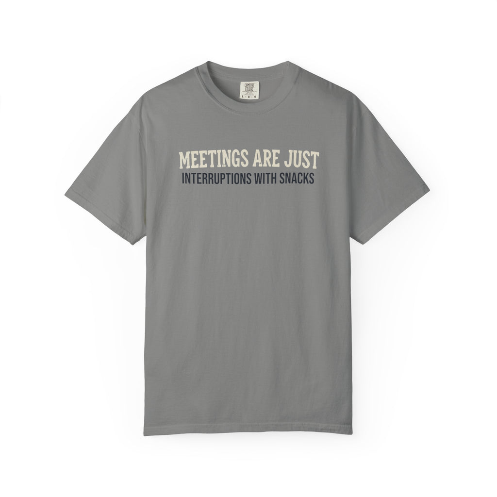 Meetings Are Just Interruptions With Snacks T-Shirt