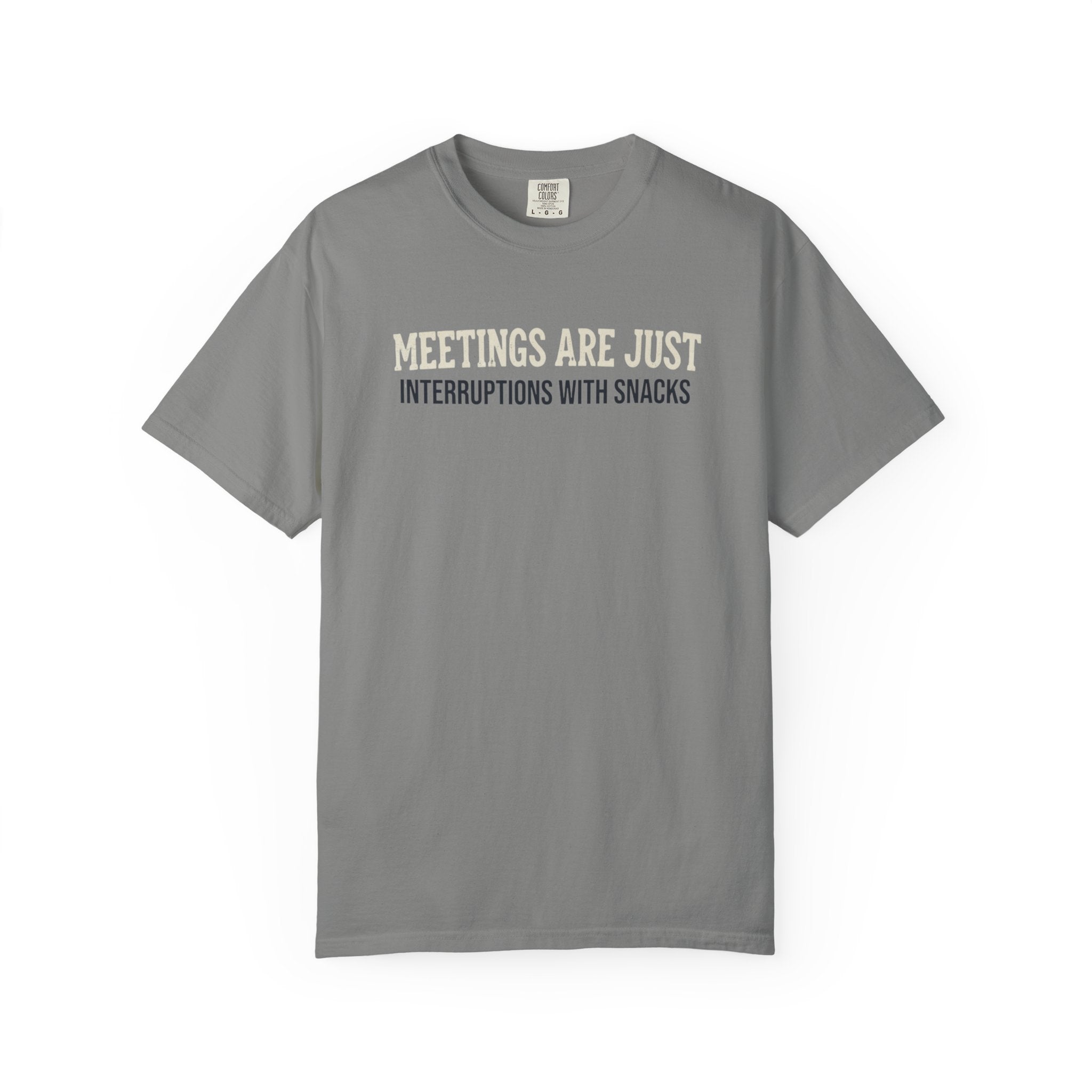 Meetings Are Just Interruptions With Snacks T-Shirt