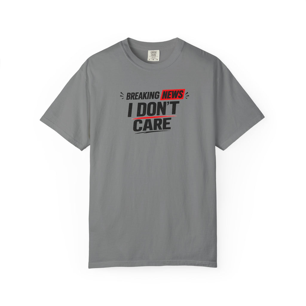 I Don't Care T-Shirt