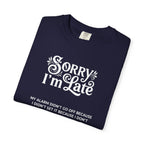 Sorry I'm Late T-Shirt