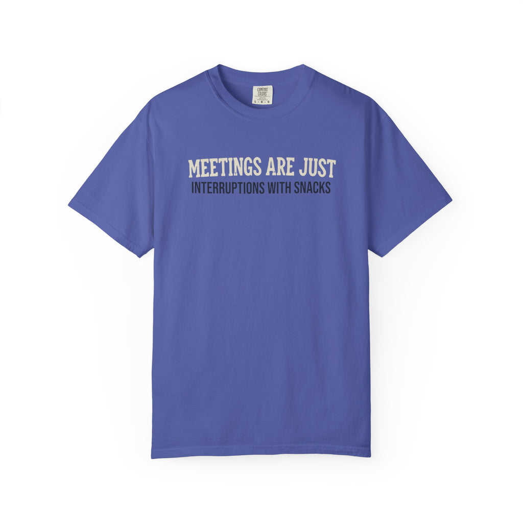 Meetings Are Just Interruptions With Snacks T-Shirt