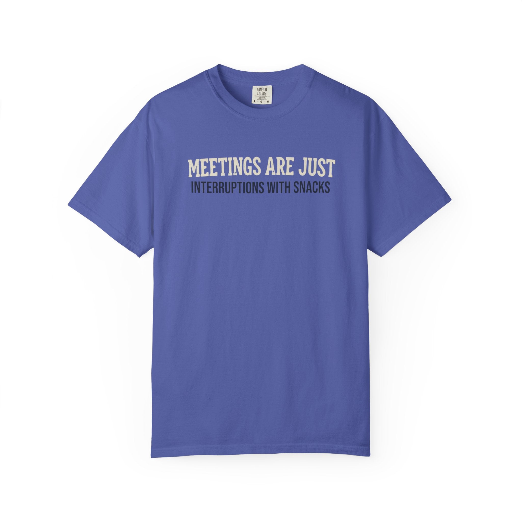Meetings Are Just Interruptions With Snacks T-Shirt