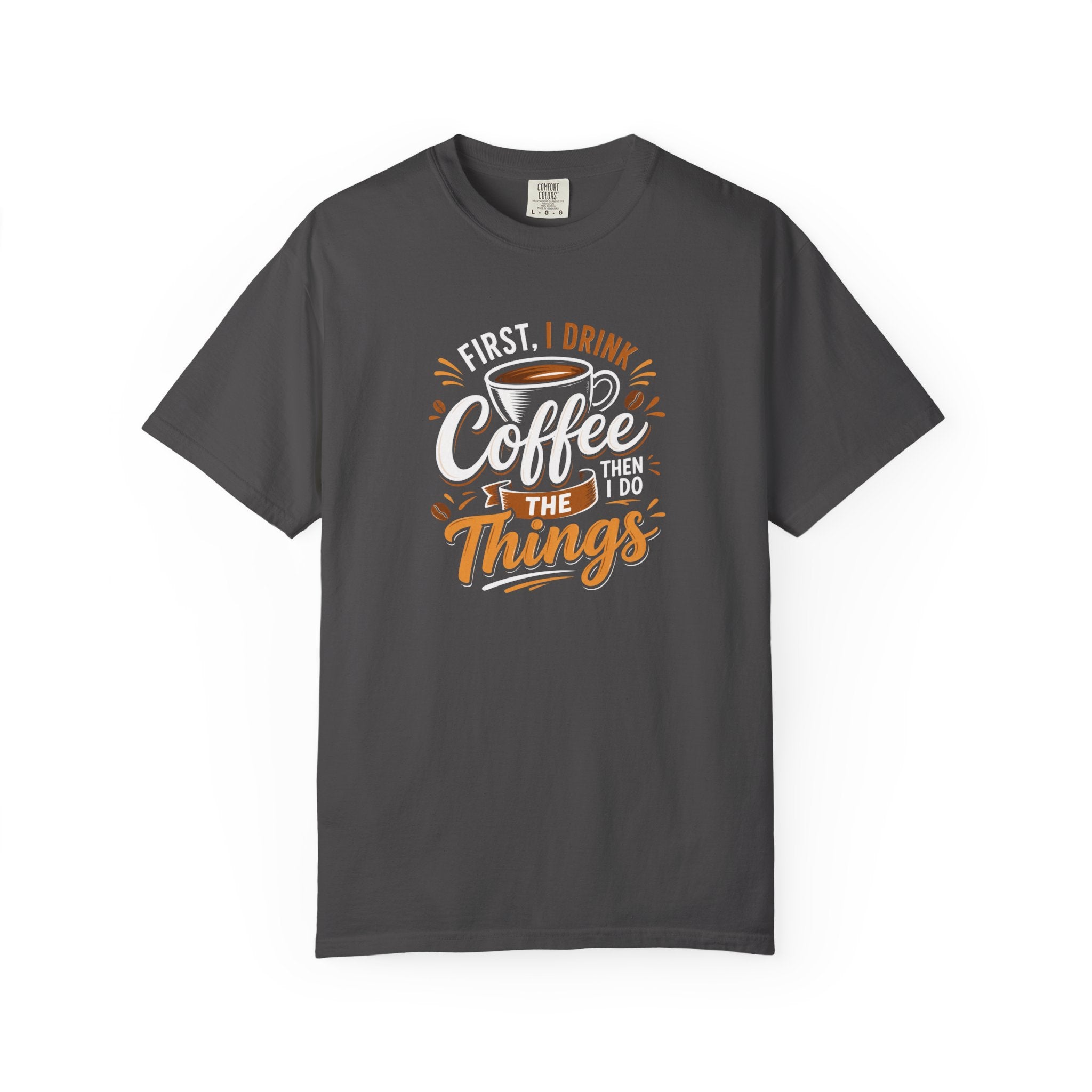 First I Drink Coffee T-Shirt