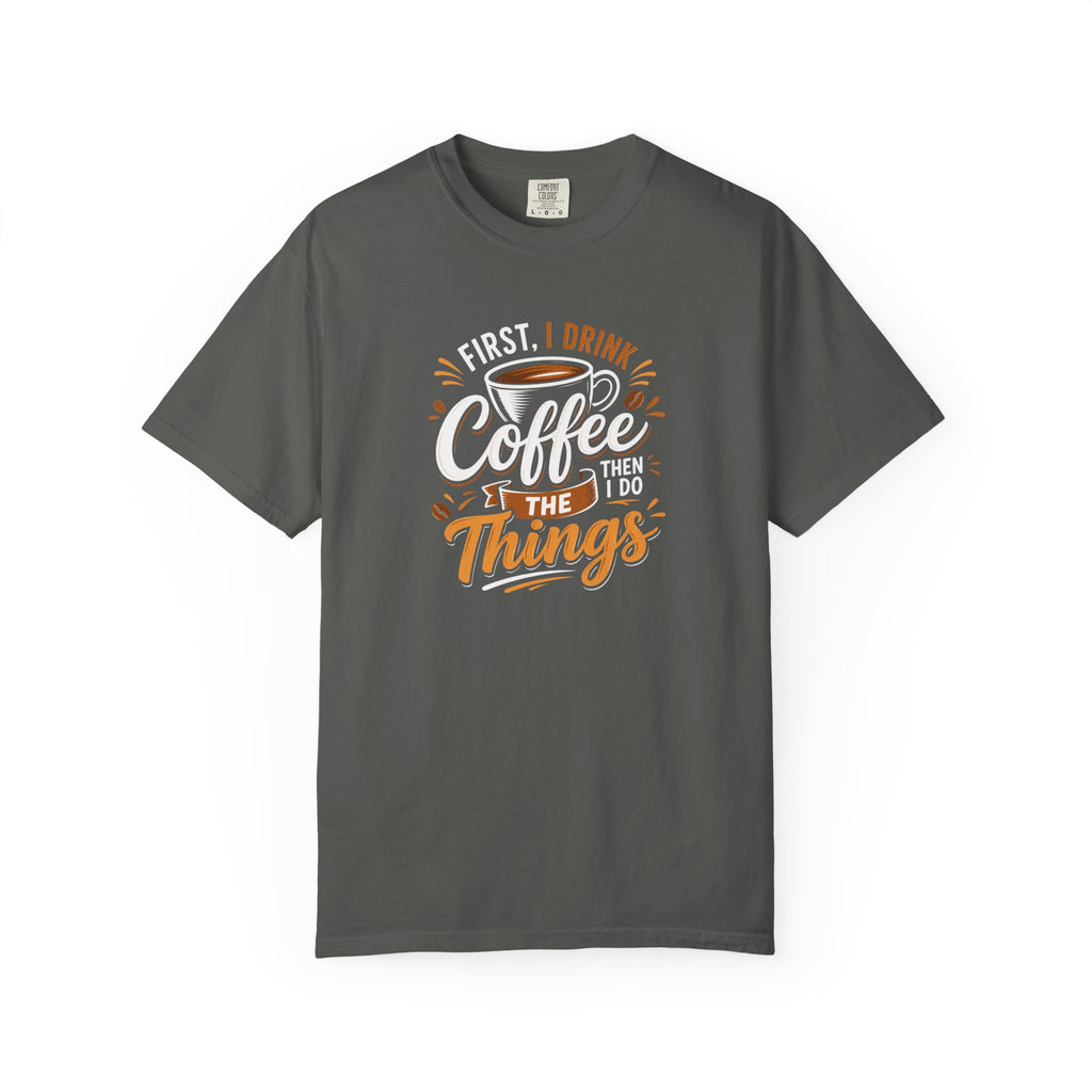 First I Drink Coffee T-Shirt