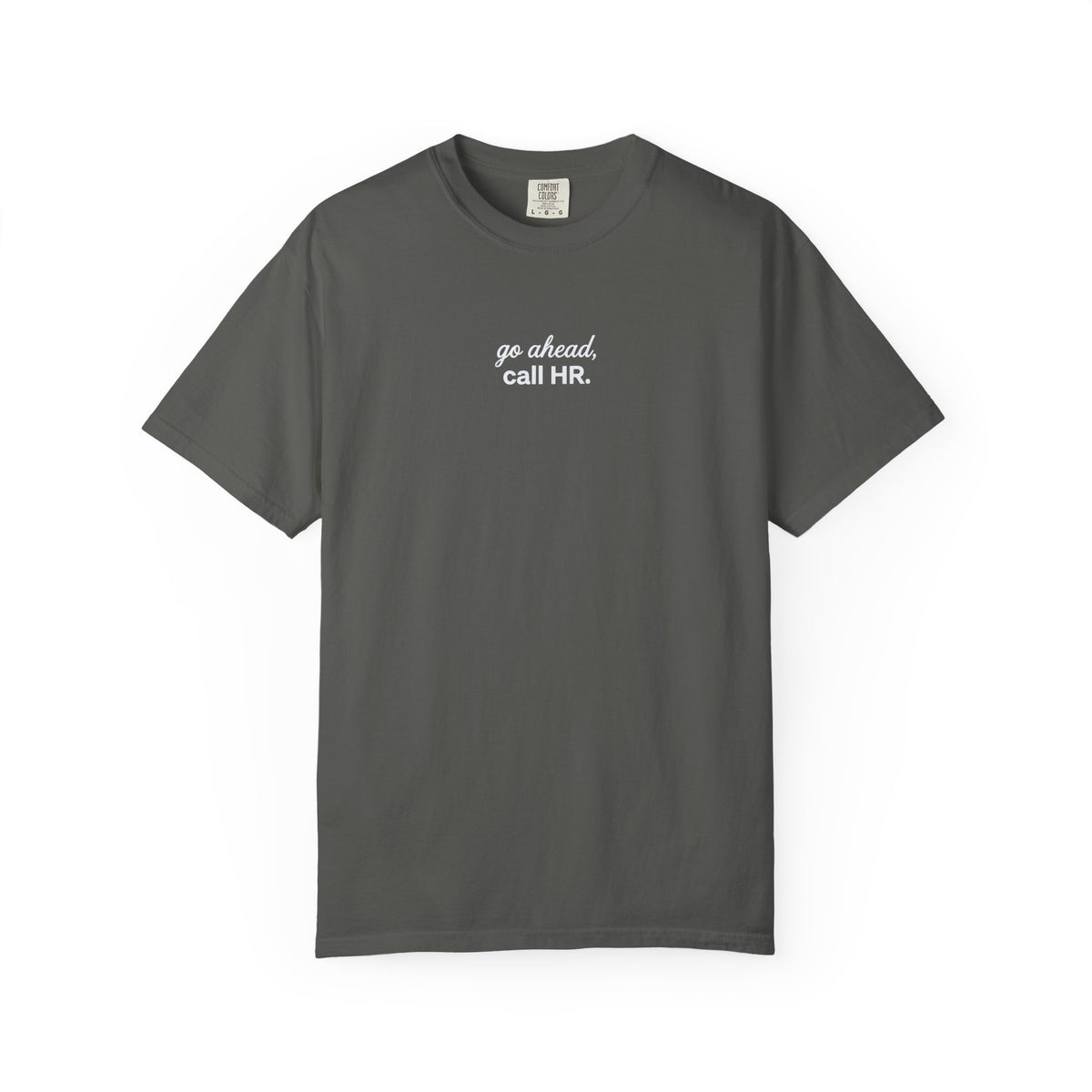 Go Ahead, Call HR T-Shirt