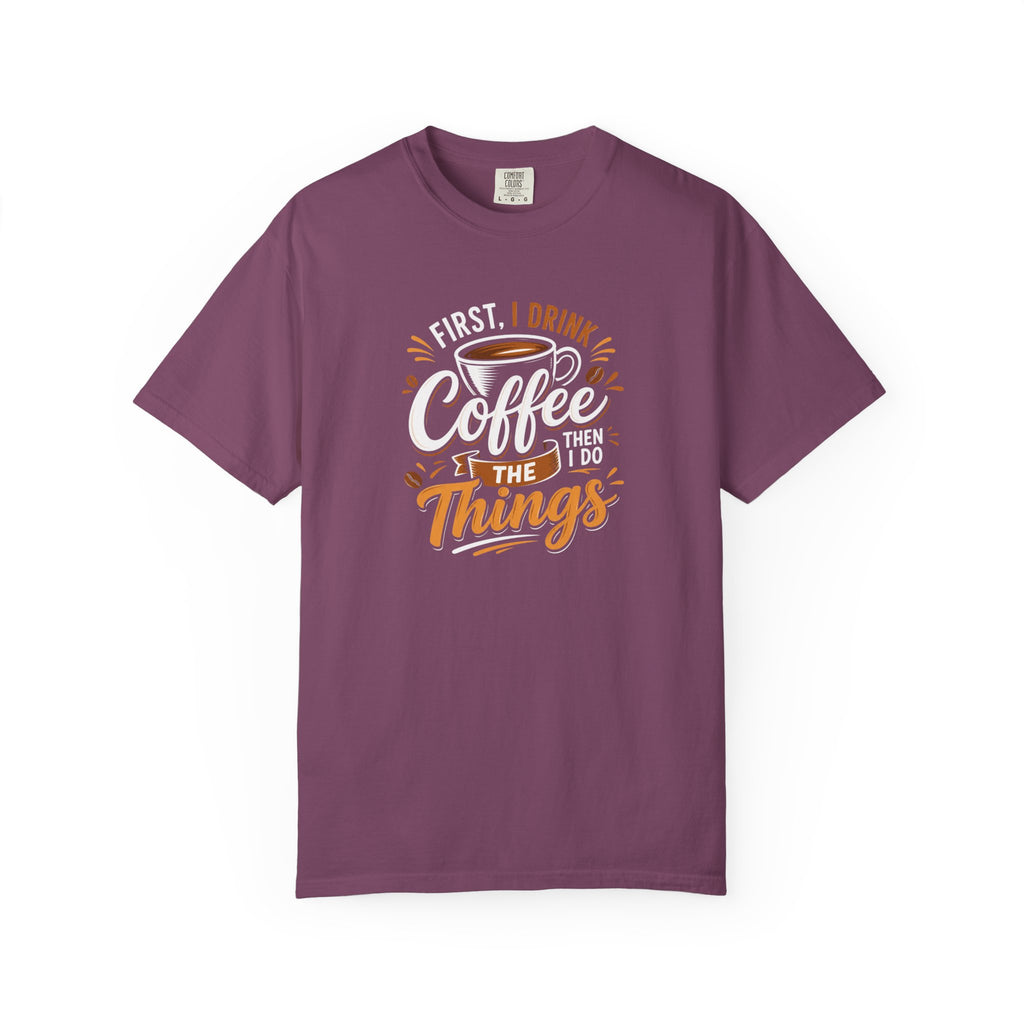 First I Drink Coffee T-Shirt