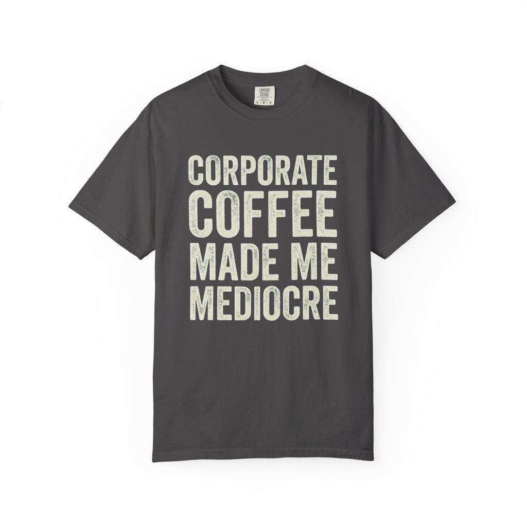 Corporate Coffee Made Me Mediocre T-Shirt