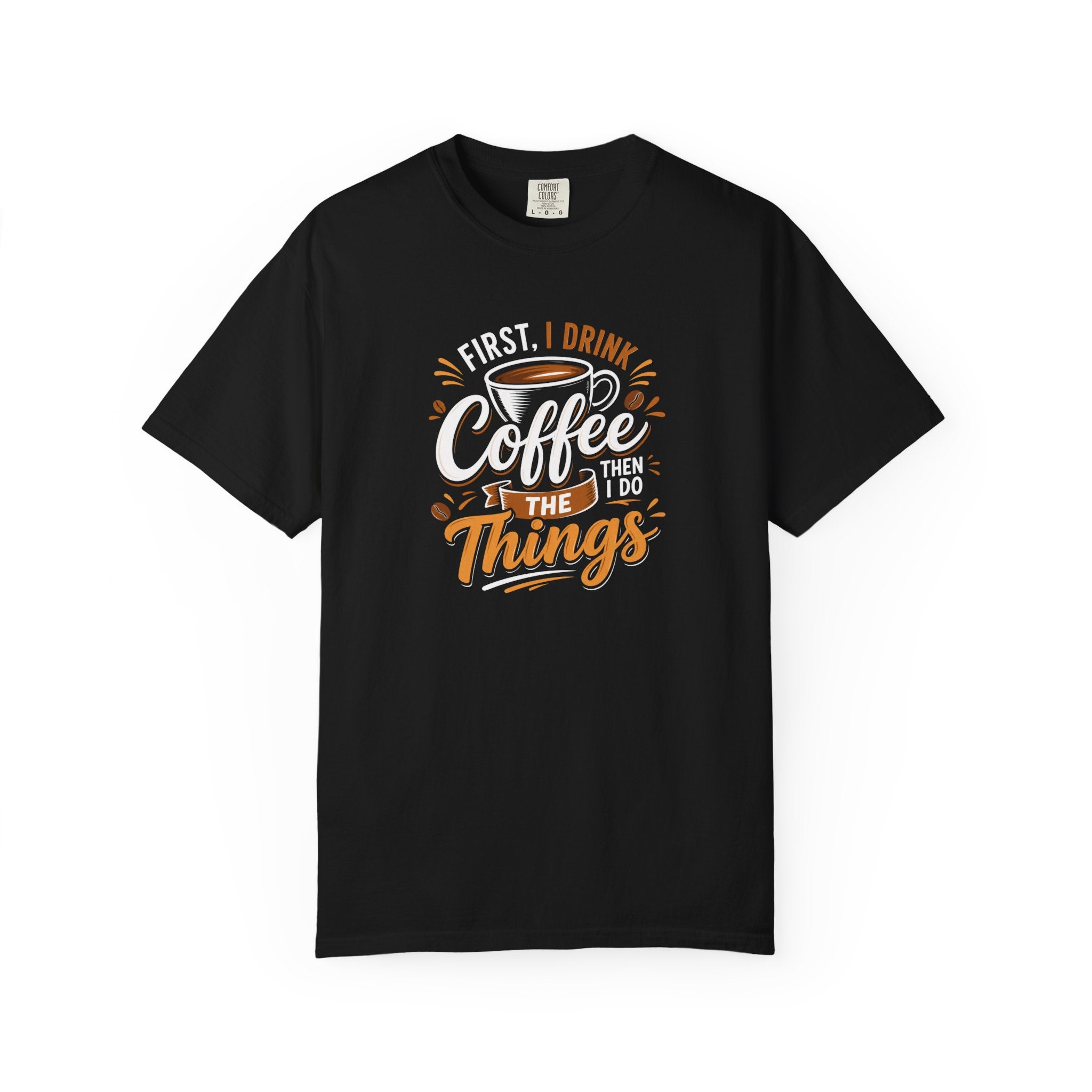 First I Drink Coffee T-Shirt