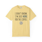 Here for the coffee T-Shirt