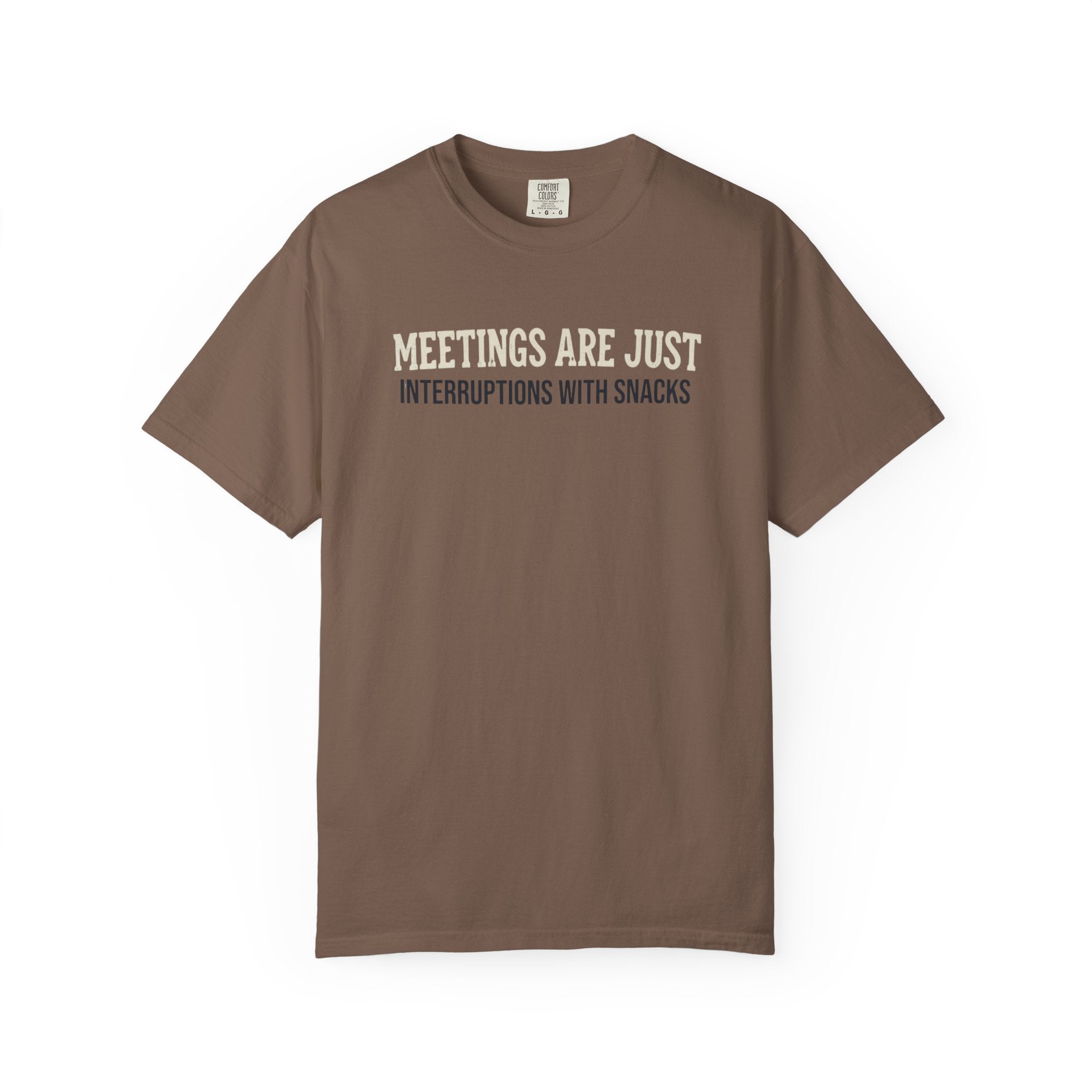 Meetings Are Just Interruptions With Snacks T-Shirt
