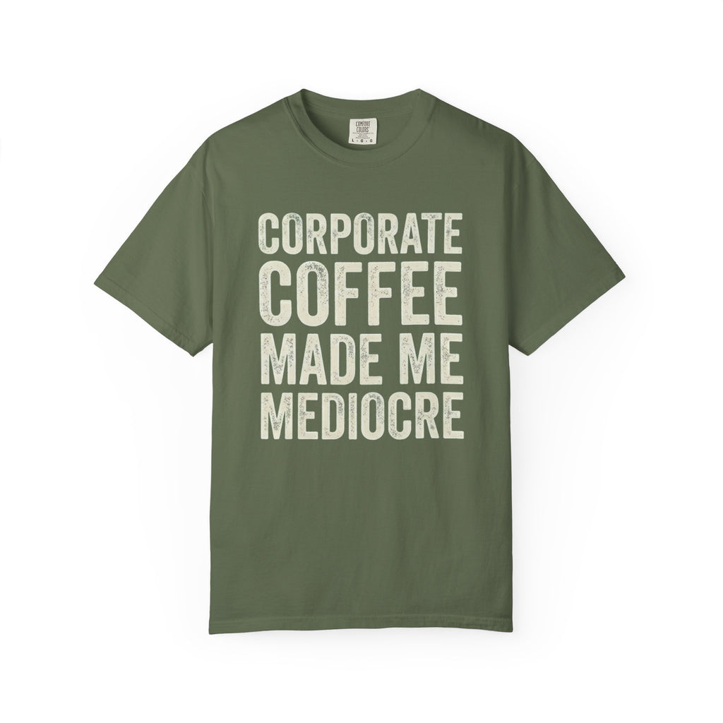 Corporate Coffee Made Me Mediocre T-Shirt