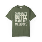 Corporate Coffee Made Me Mediocre T-Shirt