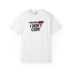 I Don't Care T-Shirt