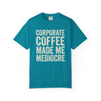 Corporate Coffee Made Me Mediocre T-Shirt