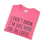 Here for the coffee T-Shirt