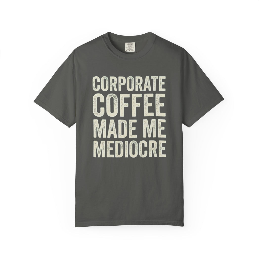 Corporate Coffee Made Me Mediocre T-Shirt