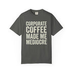 Corporate Coffee Made Me Mediocre T-Shirt