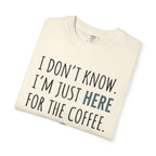 Here for the coffee T-Shirt