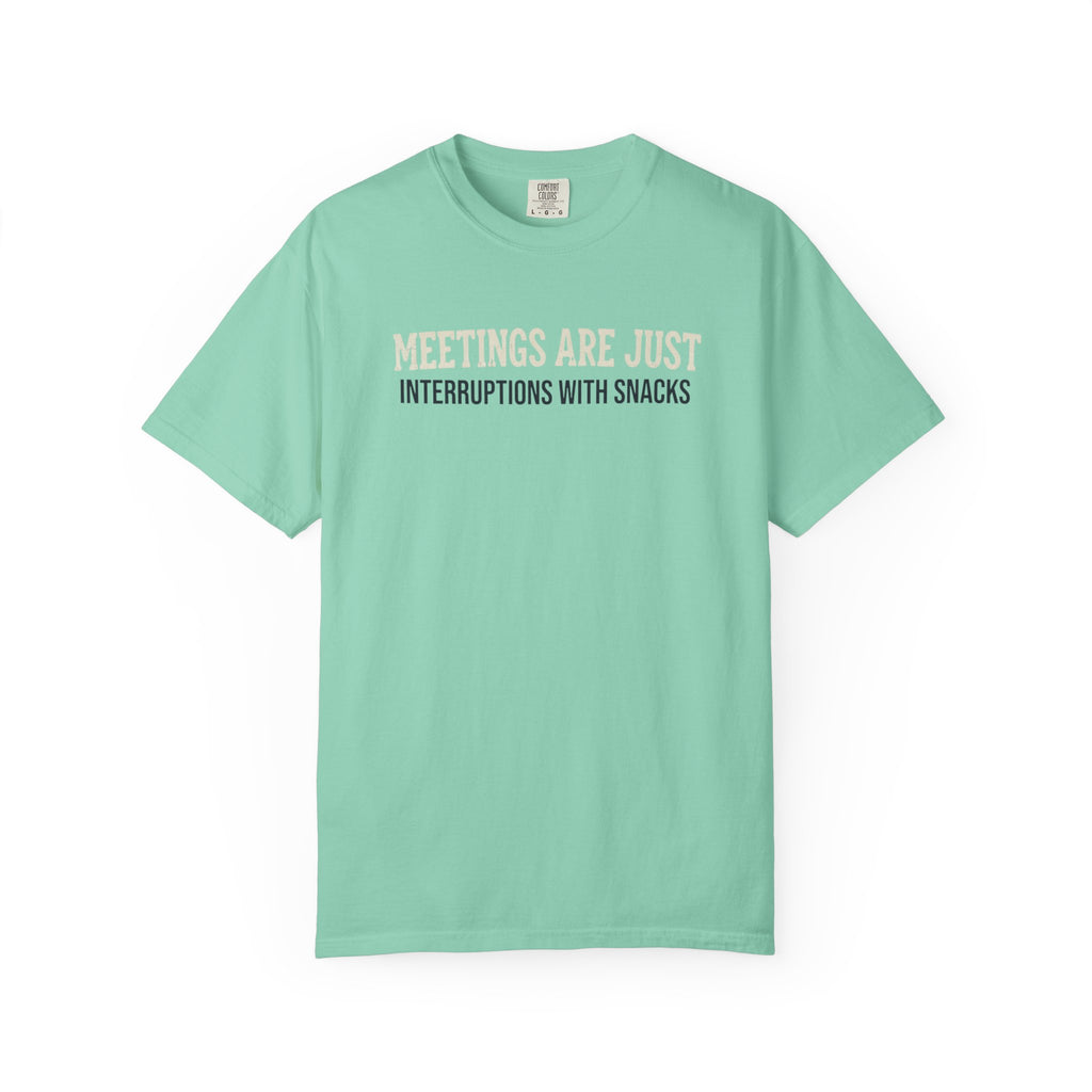 Meetings Are Just Interruptions With Snacks T-Shirt