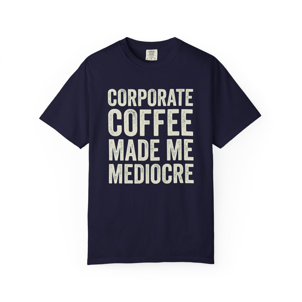 Corporate Coffee Made Me Mediocre T-Shirt