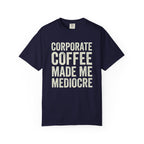 Corporate Coffee Made Me Mediocre T-Shirt