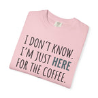 Here for the coffee T-Shirt