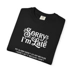 Sorry I'm Late T-Shirt