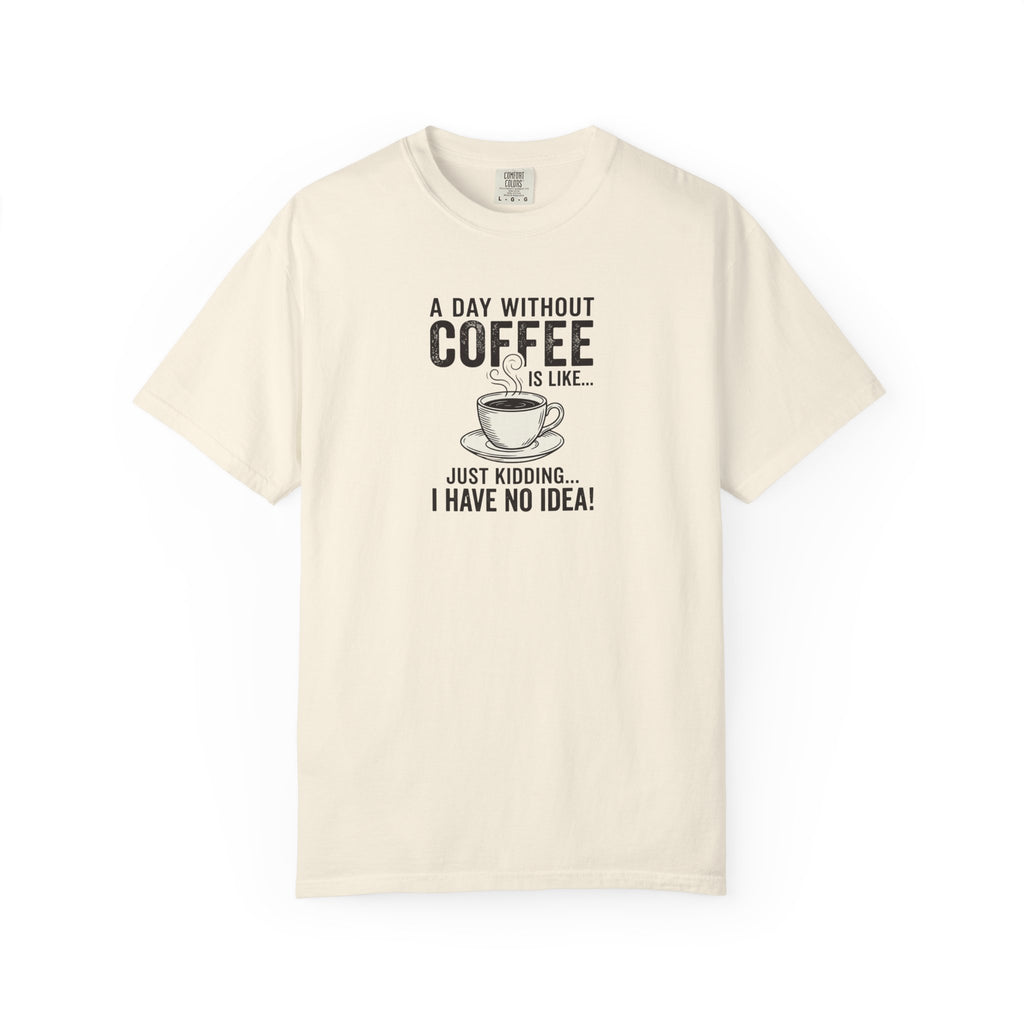 A Day Without Coffee T-Shirt