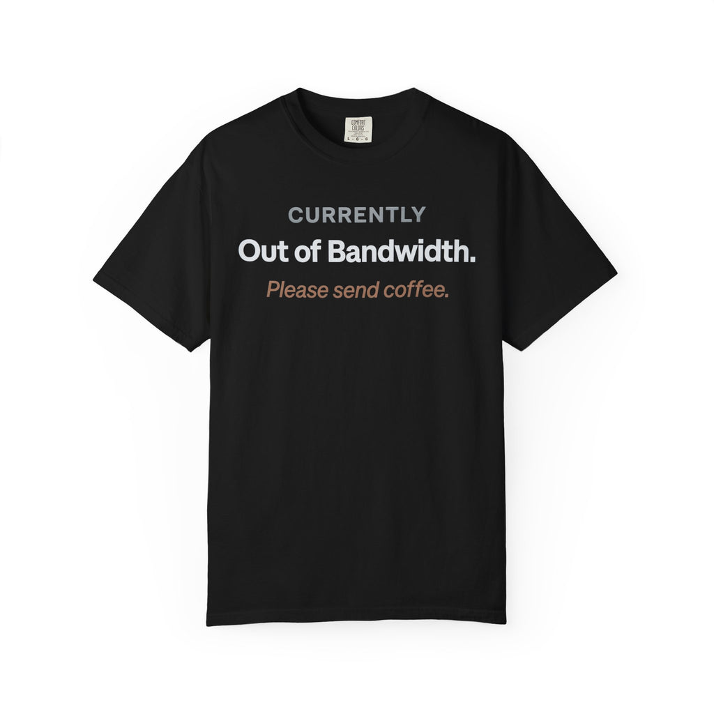 Currently Out of Bandwidth T-Shirt