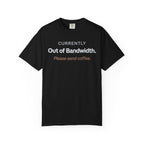 Currently Out of Bandwidth T-Shirt
