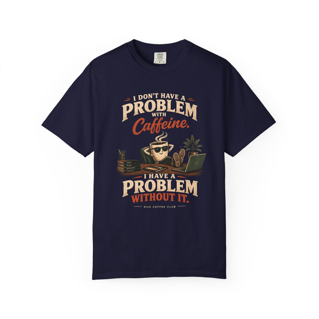 Problem Without  Caffeine T-Shirt