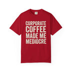 Corporate Coffee Made Me Mediocre T-Shirt