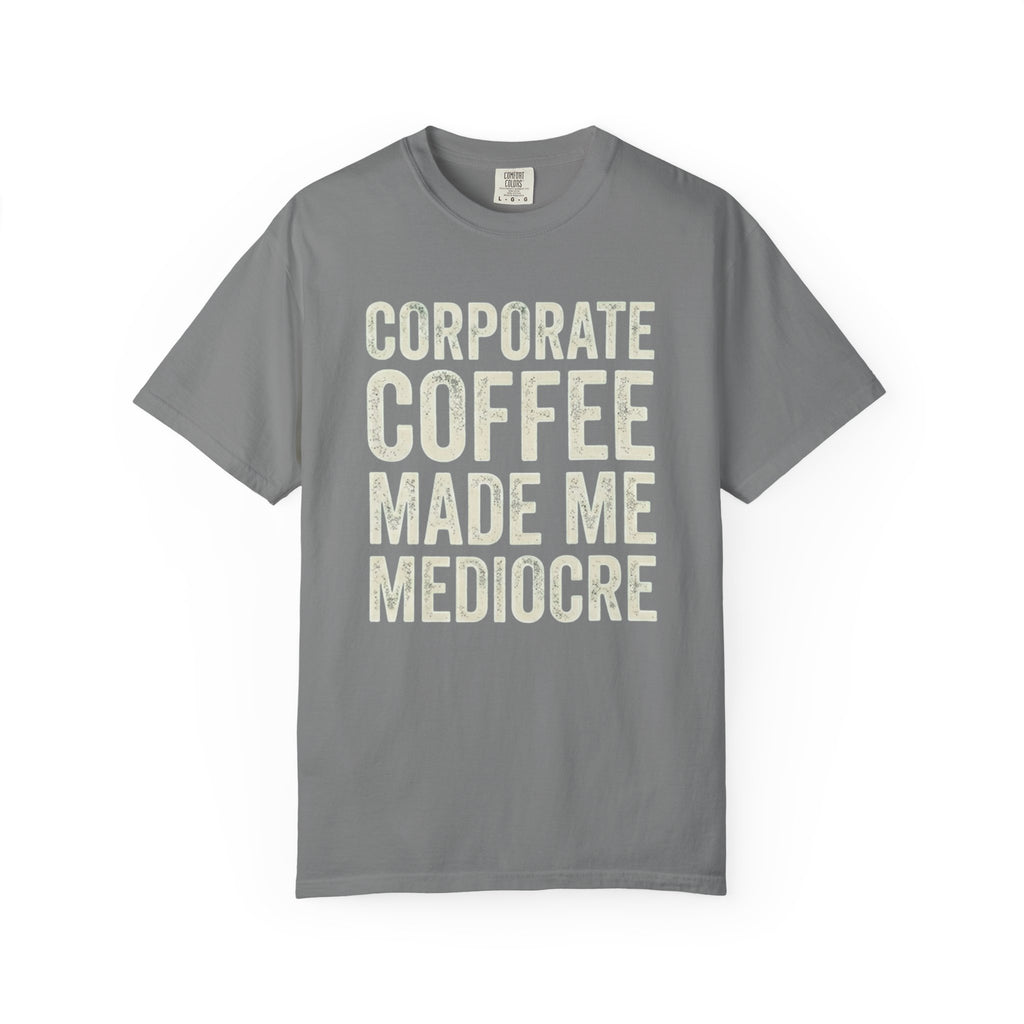 Corporate Coffee Made Me Mediocre T-Shirt