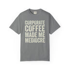 Corporate Coffee Made Me Mediocre T-Shirt