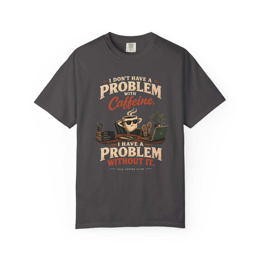 Problem Without  Caffeine T-Shirt