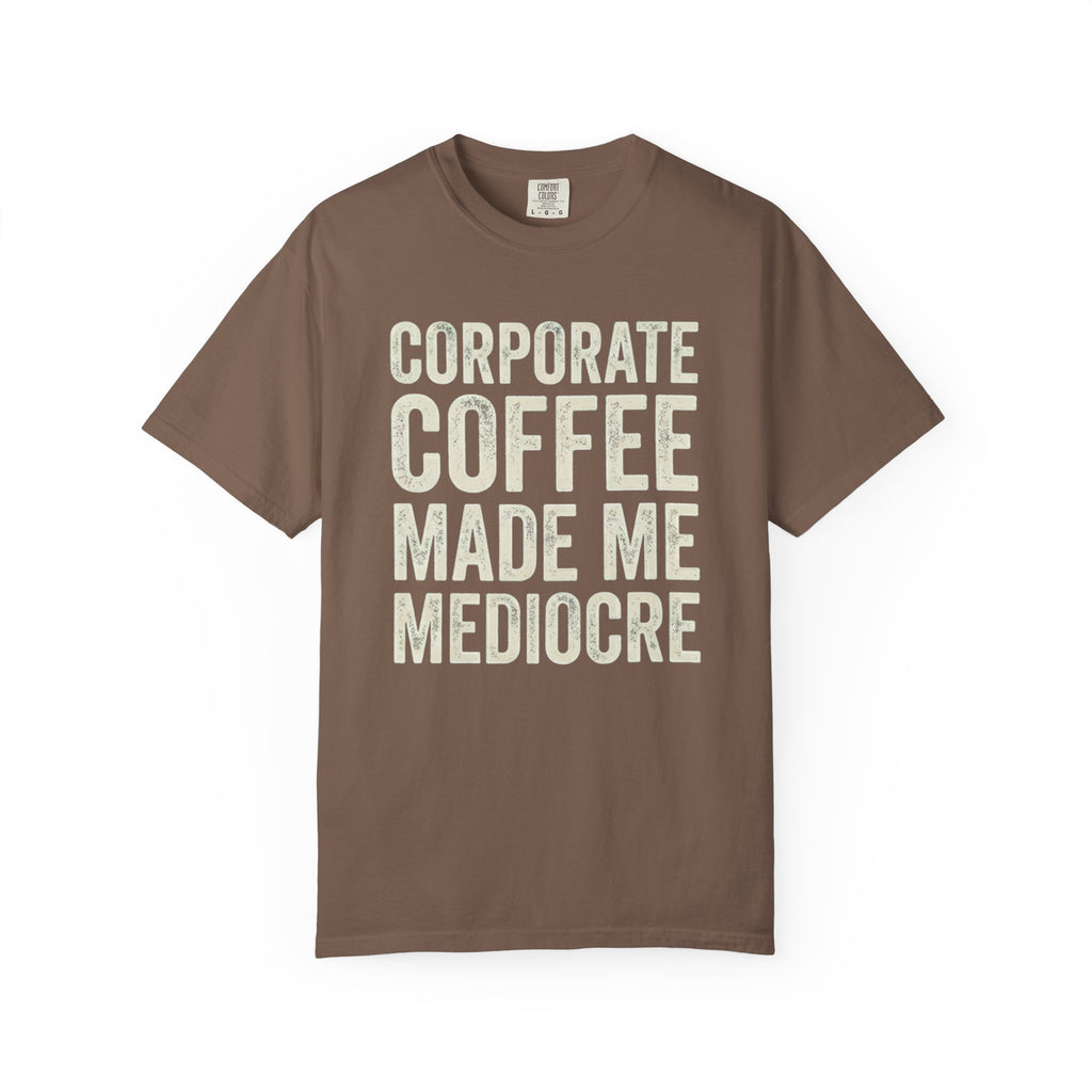 Corporate Coffee Made Me Mediocre T-Shirt