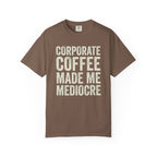 Corporate Coffee Made Me Mediocre T-Shirt