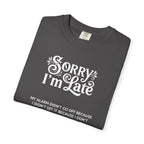 Sorry I'm Late T-Shirt