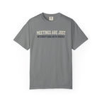 Meetings Are Just Interruptions With Snacks T-Shirt