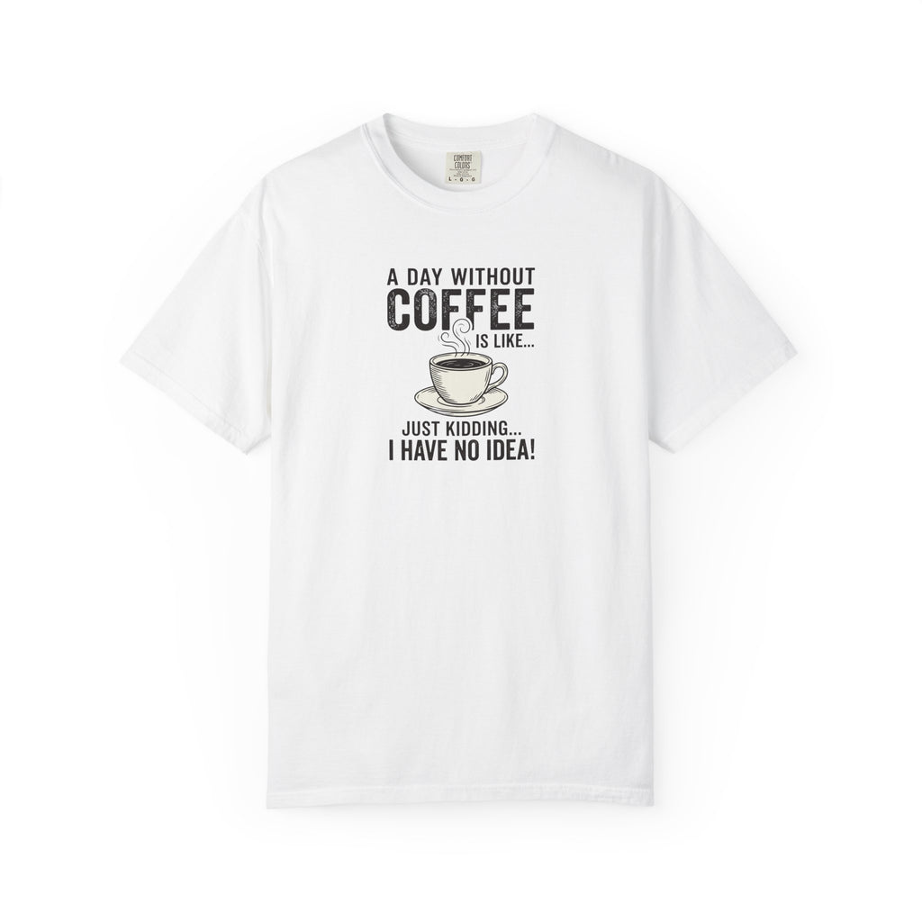 A Day Without Coffee T-Shirt