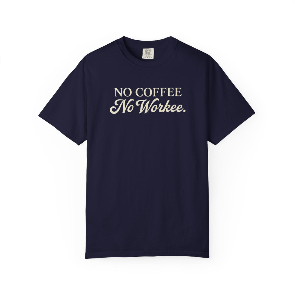 No Coffee No Workee T-Shirt — Funny Coffee Lover Tee