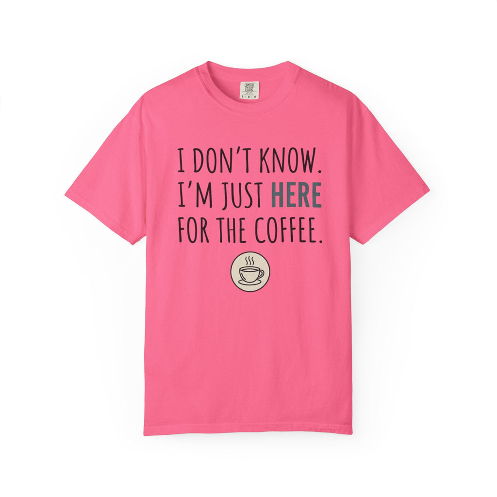 Here for the coffee T-Shirt