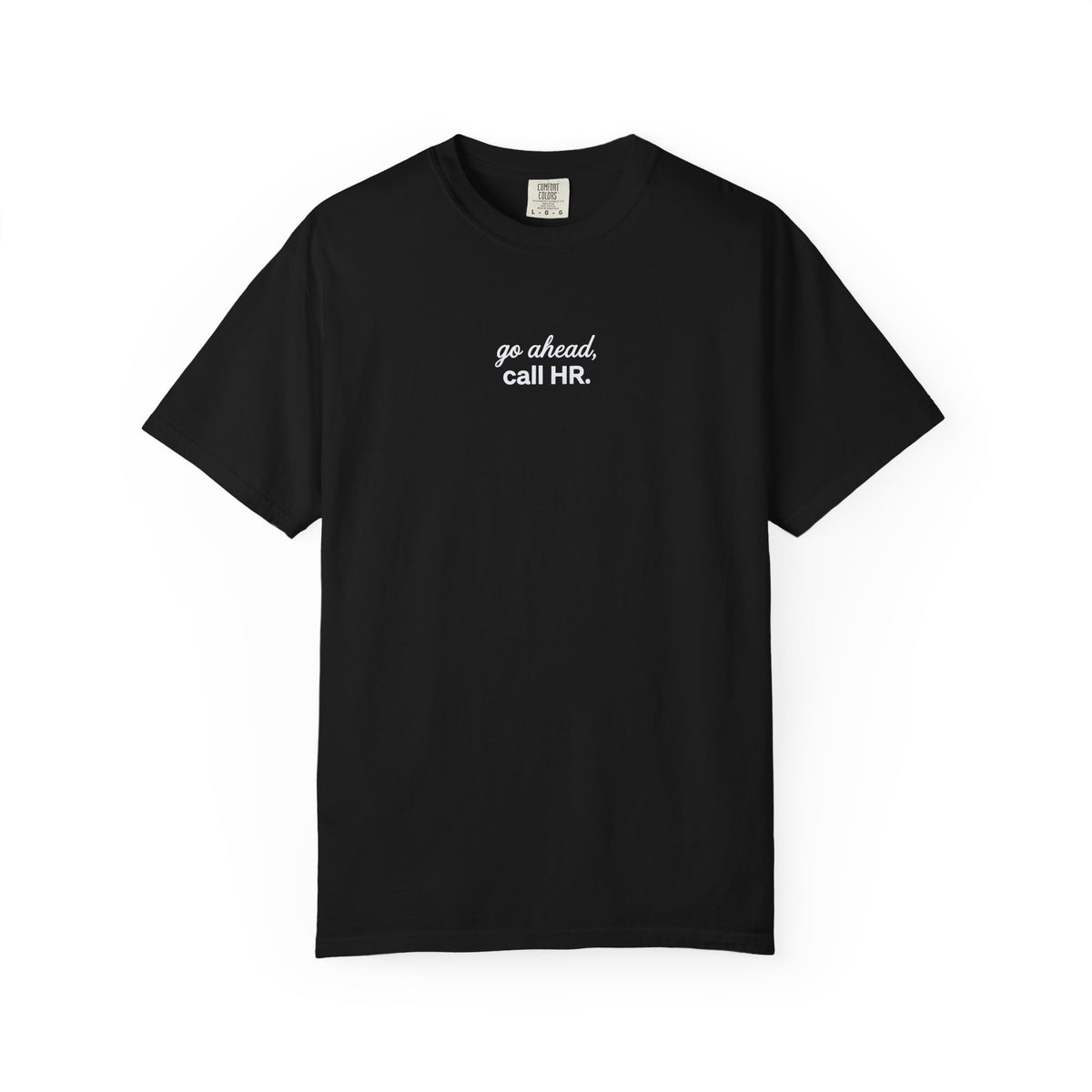 Go Ahead, Call HR T-Shirt